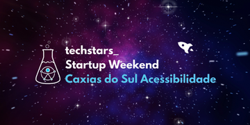 Inclusão e Acessibilidade: Confira como foi o Startup Weekend Caxias do Sul